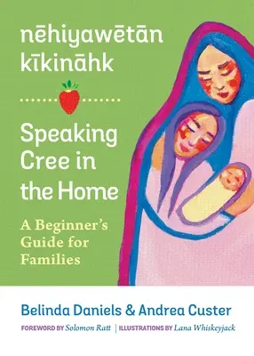 Nehiyawetan Kikinahk? / Hablar criollo en casa: Guía de iniciación para las familias - Nehiyawetan Kikinahk? / Speaking Cree in the Home: A Beginner's Guide for Families