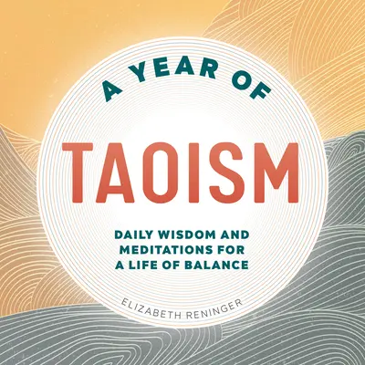 Un año de taoísmo: Sabiduría y meditaciones diarias para una vida en equilibrio - A Year of Taoism: Daily Wisdom and Meditations for a Life of Balance