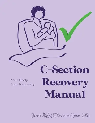 Manual de recuperación de la cesárea: Tu cuerpo, tu recuperación - C-Section Recovery Manual: Your Body, Your Recovery