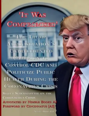 'Estaba comprometido': La campaña sin precedentes de la Administración Trump para controlar los CDC y politizar la salud pública durante el Coronavirus C - 'It Was Compromised': The Trump Administration's Unprecedented Campaign to Control CDC and Politicize Public Health During the Coronavirus C