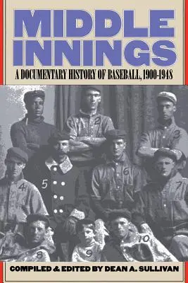 Intermedios: Historia documental del béisbol, 1900-1948 - Middle Innings: A Documentary History of Baseball, 1900-1948