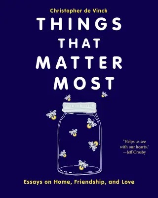 Las cosas que más importan: Ensayos sobre el hogar, la amistad y el amor - Things That Matter Most: Essays on Home, Friendship, and Love