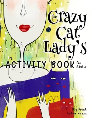 The Crazy Cat Lady's Activity Book for Adults: Un libro de actividades catastróficamente divertido y ligeramente ridículo para todas las mujeres (u hombres) locos por los gatos. - The Crazy Cat Lady's Activity Book for Adults: A CATastrophically Funny, Slightly Ridiculous Activity Book for Every Crazy Cat Lady (or Man) Out There