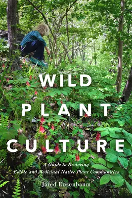 Cultivo de plantas silvestres: Guía para restaurar las comunidades de plantas autóctonas comestibles y medicinales - Wild Plant Culture: A Guide to Restoring Edible and Medicinal Native Plant Communities