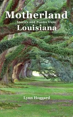 Madre patria, cuentos y poemas de Luisiana - Motherland, Stories and Poems from Louisiana