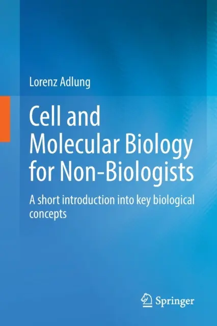 Biología celular y molecular para no biólogos: Una breve introducción a los conceptos biológicos clave - Cell and Molecular Biology for Non-Biologists: A Short Introduction Into Key Biological Concepts