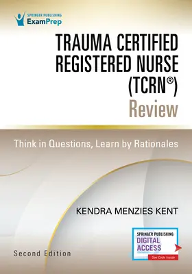 Enfermero certificado en traumatología (Tcrn(r)) Revisión: Think in Questions, Learn by Rationales - Trauma Certified Registered Nurse (Tcrn(r)) Review: Think in Questions, Learn by Rationales