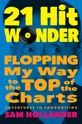 21 éxitos maravillosos: Cómo llegar a lo más alto de las listas de éxitos - 21-Hit Wonder: Flopping My Way to the Top of the Charts