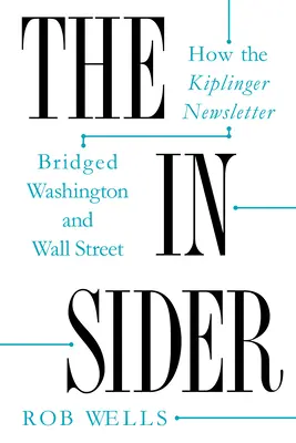 The Insider: Cómo el boletín Kiplinger tendió un puente entre Washington y Wall Street - The Insider: How the Kiplinger Newsletter Bridged Washington and Wall Street