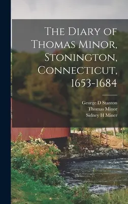 El diario de Thomas Minor, Stonington, Connecticut, 1653-1684 - The Diary of Thomas Minor, Stonington, Connecticut, 1653-1684