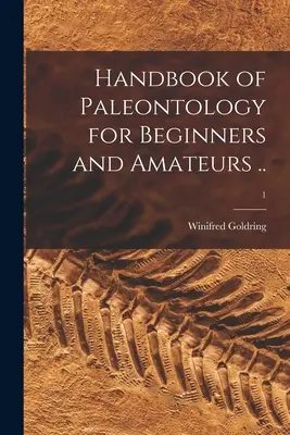 Manual de paleontología para principiantes y aficionados ..; 1 - Handbook of Paleontology for Beginners and Amateurs ..; 1