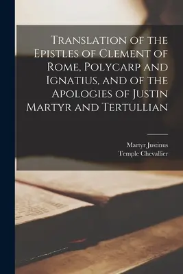 Traducción de las Epístolas de Clemente de Roma, Policarpo e Ignacio, y de las Apologías de Justino Mártir y Tertuliano - Translation of the Epistles of Clement of Rome, Polycarp and Ignatius, and of the Apologies of Justin Martyr and Tertullian