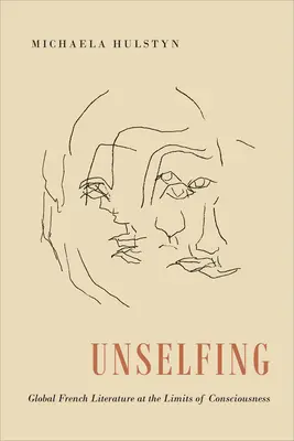 Unselfing: La literatura francesa global en los límites de la conciencia - Unselfing: Global French Literature at the Limits of Consciousness