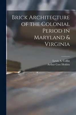 Arquitectura de ladrillo del periodo colonial en Maryland y Virginia (Coffin Lewis a. (Lewis Augustus) B.) - Brick Architecture of the Colonial Period in Maryland & Virginia (Coffin Lewis a. (Lewis Augustus) B.)