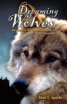 Soñando con lobos: Aventuras en los Cárpatos de Transilvania - Dreaming of Wolves: Adventures in the Carpathian Mountains of Transylvania