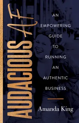 Audacious AF: An Empowering Guide to Running an Authentic Business (en inglés) - Audacious AF: An Empowering Guide to Running an Authentic Business