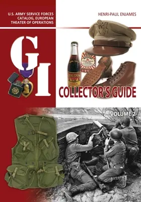 The G.I. Collector's Guide: U.S. Army Service Forces Catalog, European Theater of Operations: Volumen 2 - The G.I. Collector's Guide: U.S. Army Service Forces Catalog, European Theater of Operations: Volume 2