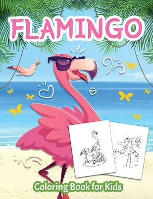 Flamingo Coloring Book for Kids: Libro para colorear para niños y niñas de 4 a 8 años - Flamingo Coloring Book for Kids: Color Book for Kids, Boys and Girls Ages 4-8