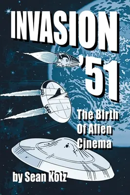 Invasión en el 51: el nacimiento del cine de extraterrestres - Invasion '51: The Birth of Alien Cinema