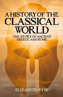 Historia del mundo clásico: La historia de la antigua Grecia y Roma - A History of the Classical World: The Story of Ancient Greece and Rome