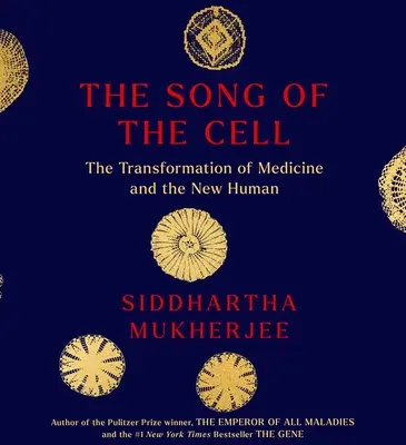 La canción de la célula: una exploración de la medicina y el nuevo ser humano - The Song of the Cell: An Exploration of Medicine and the New Human