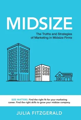 Midsize: Verdades y estrategias del marketing en la mediana empresa - Midsize: The Truths and Strategies of Marketing in Midsize Firms