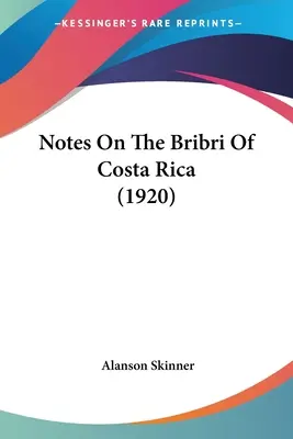 Notas sobre los bribri de Costa Rica (1920) - Notes On The Bribri Of Costa Rica (1920)