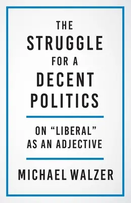 La lucha por una política decente: El adjetivo liberal - The Struggle for a Decent Politics: On Liberal as an Adjective