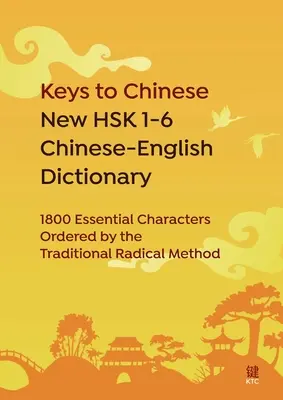 Claves del chino Nuevo diccionario chino-inglés HSK 1-6: 1800 caracteres esenciales ordenados según el método radical tradicional - Keys to Chinese New HSK 1-6 Chinese-English Dictionary: 1800 Essential Characters Ordered by the Traditional Radical Method