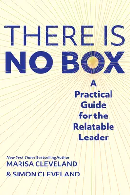 No Hay Caja: Guía práctica para el líder afable - There Is No Box: A Practical Guide for the Relatable Leader