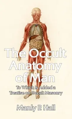 Anatomía Oculta del Hombre: A la que se añade un tratado de masonería oculta Tapa dura - Occult Anatomy of Man: To Which Is Added a Treatise on Occult Masonry Hardcover