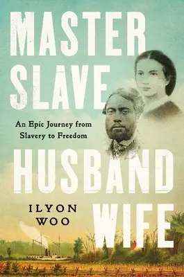 Master Slave Husband Wife: Un viaje épico de la esclavitud a la libertad - Master Slave Husband Wife: An Epic Journey from Slavery to Freedom