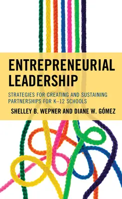 Liderazgo empresarial: Estrategias para crear y mantener asociaciones para escuelas K-12 - Entrepreneurial Leadership: Strategies for Creating and Sustaining Partnerships for K-12 Schools