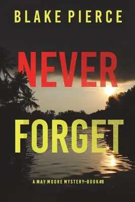 Never Forget (Un thriller de suspense de May Moore - Libro 8) - Never Forget (A May Moore Suspense Thriller-Book 8)