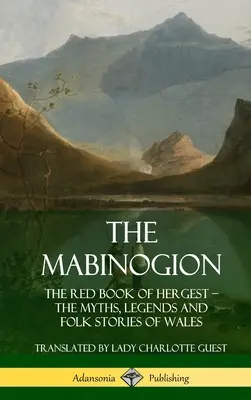 El Mabinogion: El libro rojo de Hergest; mitos, leyendas e historias populares de Gales (tapa dura) - The Mabinogion: The Red Book of Hergest; The Myths, Legends and Folk Stories of Wales (Hardcover)