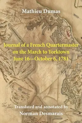 Diario de un intendente francés en la marcha hacia Yorktown 16 de junio-6 de octubre de 1781 - Journal of a French Quartermaster on the March to Yorktown June 16-October 6, 1781