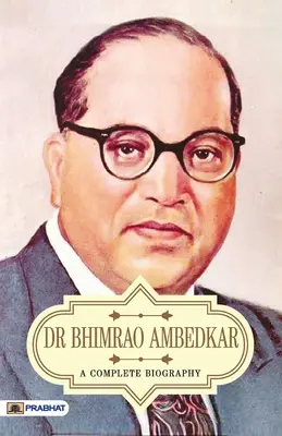 Dr Bhimrao Ambedkar Una biografía completa - Dr Bhimrao Ambedkar A Complete Biography