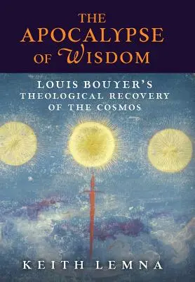 El Apocalipsis de la sabiduría: La recuperación teológica del cosmos por Louis Bouyer - The Apocalypse of Wisdom: Louis Bouyer's Theological Recovery of the Cosmos