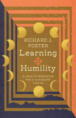 Aprendiendo humildad: Un año en busca de una virtud en vías de extinción - Learning Humility: A Year of Searching for a Vanishing Virtue