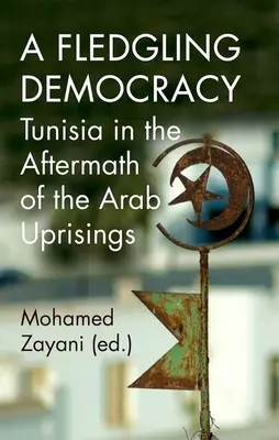 A Fledgling Democracy: Túnez tras las revueltas árabes - A Fledgling Democracy: Tunisia in the Aftermath of the Arab Uprisings