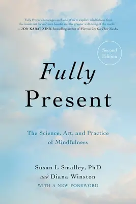 Plenamente presente: La ciencia, el arte y la práctica de la atención plena - Fully Present: The Science, Art, and Practice of Mindfulness