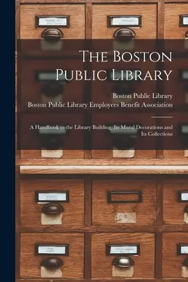 The Boston Public Library: a Handbook to the Library Building, Its Mural Decorations and Its Collections (La biblioteca pública de Boston: manual sobre el edificio de la biblioteca, su decoración mural y sus colecciones) - The Boston Public Library: a Handbook to the Library Building, Its Mural Decorations and Its Collections