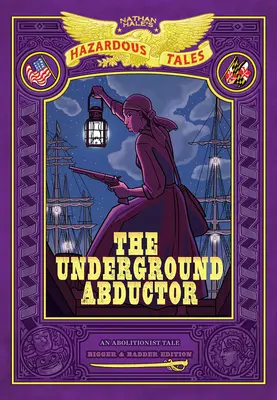 El secuestrador subterráneo: Edición más grande y más mala (Cuentos peligrosos de Nathan Hale nº 5) - The Underground Abductor: Bigger & Badder Edition (Nathan Hale's Hazardous Tales #5)