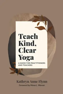 Enseñar yoga amable y claro: Guía para practicantes y profesores - Teach Kind, Clear Yoga: A Guide for Practitioners and Teachers