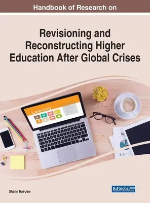 Handbook of Research on Revisioning and Reconstructing Higher Education After Global Crises (Manual de investigación sobre la revisión y reconstrucción de la educación superior tras las crisis mundiales) - Handbook of Research on Revisioning and Reconstructing Higher Education After Global Crises