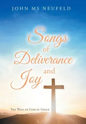 Cantos de liberación y alegría: Los caminos de Dios en la gracia - Songs of Deliverance and Joy: The Ways of God in Grace