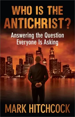 ¿Quién es el Anticristo?: Respondiendo a la pregunta que todo el mundo se hace - Who Is the Antichrist?: Answering the Question Everyone Is Asking