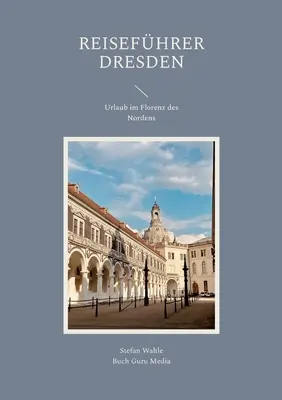 Reisefhrer Dresden: Urlaub im Florenz des Nordens