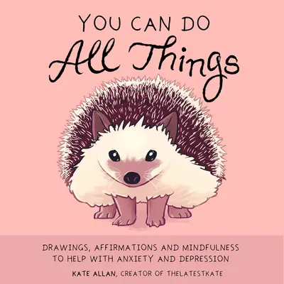 Todo lo puedes: Dibujos, Afirmaciones y Mindfulness para Ayudar con la Ansiedad y la Depresión (Libro Regalo para Mujeres) - You Can Do All Things: Drawings, Affirmations and Mindfulness to Help with Anxiety and Depression (Book Gift for Women)