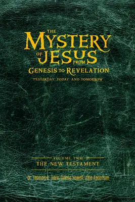 El Misterio de Jesús: Del Génesis al Apocalipsis-Ayer, hoy y mañana: Volumen 2: El Nuevo Testamento - The Mystery of Jesus: From Genesis to Revelation-Yesterday, Today, and Tomorrow: Volume 2: The New Testament